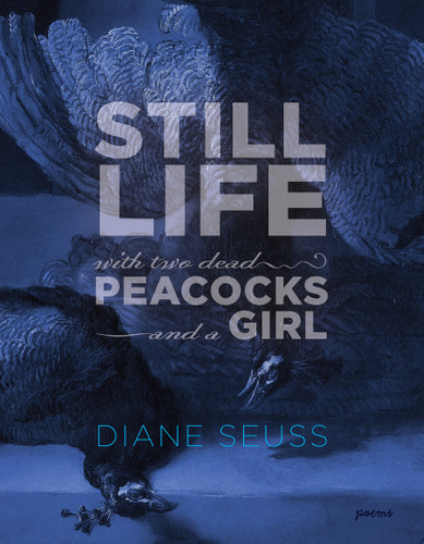 Still Life with Two Dead Peacocks and a Girl: Poems [9781555978068]