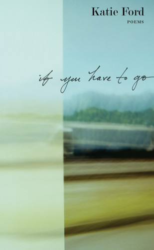 If You Have to Go: Poems book cover by Katie Ford