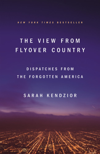The View from Flyover Country: Dispatches from the Forgotten America book cover by Sarah Kendzior