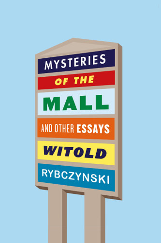 Mysteries of the Mall: And Other Essays book cover by Witold Rybczynski