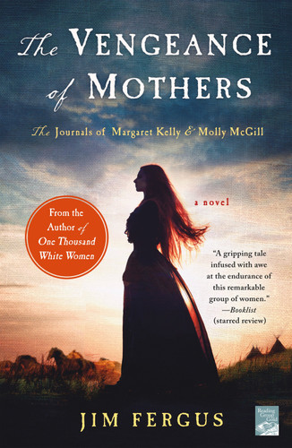 The Vengeance of Mothers: The Journals of Margaret Kelly & Molly McGill: A Novel (One Thousand White Women Series #2) [9781250093431]