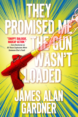 They Promised Me The Gun Wasn't Loaded book cover by James Alan Gardner