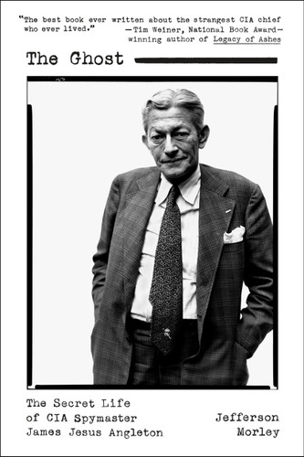The Ghost: The Secret Life of CIA Spymaster James Jesus Angleton book cover by Jefferson Morley