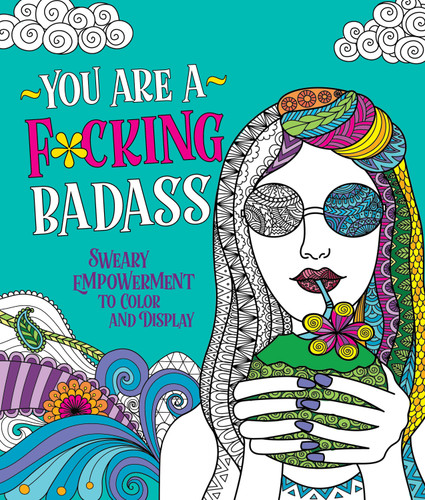 You Are a F*cking Badass: Sweary Empowerment to Color and Display book cover by Caitlin Peterson
