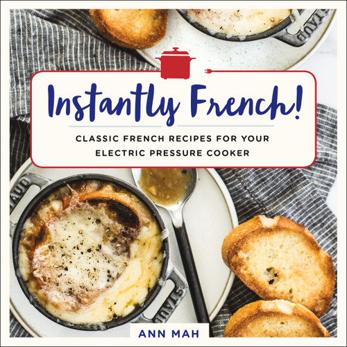 Instantly French!: Classic French Recipes for Your Electric Pressure Cooker book cover by Ann Mah