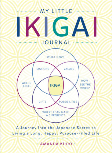 My Little Ikigai Journal: A Journey into the Japanese Secret to Living a Long, Happy, Purpose-Filled Life book cover by Amanda Kudo