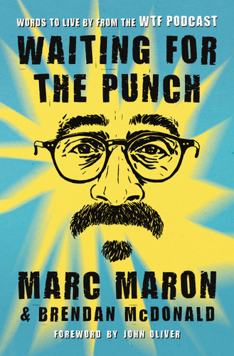Waiting for the Punch: Words to Live by from the WTF Podcast book cover by Marc Maron