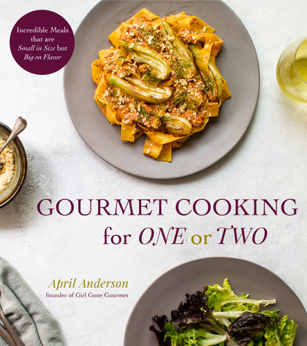 Gourmet Cooking for One or Two: Incredible Meals that are Small in Size but Big on Flavor book cover by April Anderson