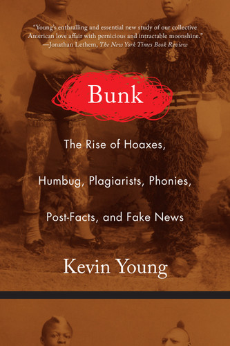 Bunk: The Rise of Hoaxes, Humbug, Plagiarists, Phonies, Post-Facts, and Fake News book cover by Kevin Young