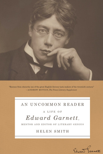 An Uncommon Reader: A Life of Edward Garnett, Mentor and Editor of Literary Genius book cover by Helen Smith
