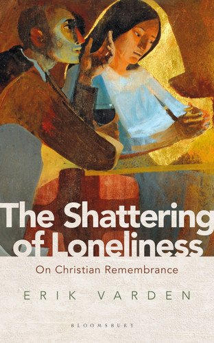 The Shattering of Loneliness: On Christian Remembrance book cover by Erik Varden