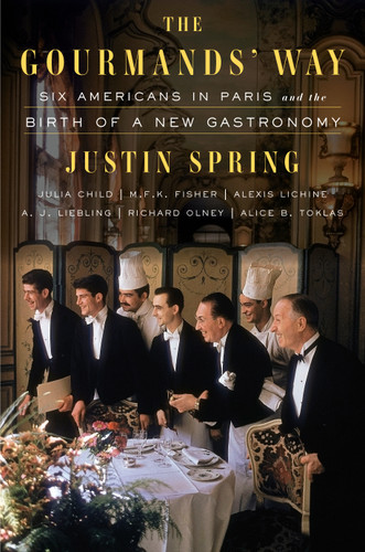 The Gourmands' Way: Six Americans in Paris and the Birth of a New Gastronomy book cover by Justin Spring