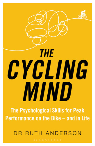 The Cycling Mind: The Psychological Skills for Peak Performance on the Bike - and in Life book cover by Ruth Anderson