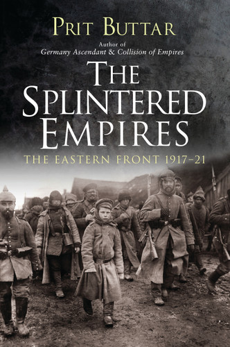 The Splintered Empires: The Eastern Front 1917–21 book cover by Prit Buttar