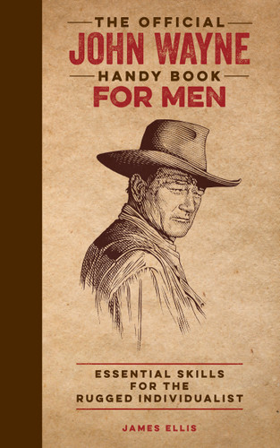 The Official John Wayne Handy Book for Men: Essential Skills for the Rugged Individualist (Official John Wayne Handy Book Series) book cover by James Ellis, Editors of the Official John Wayne Magazine