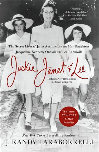 Jackie, Janet & Lee: The Secret Lives of Janet Auchincloss and Her Daughters Jacqueline Kennedy Onassis and Lee Radziwill book cover by J. Randy Taraborrelli