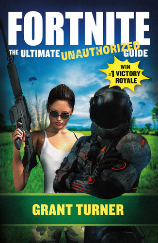 Fortnite: The Ultimate Unauthorized Guide book cover by Grant Turner, Marcia Layton Turner