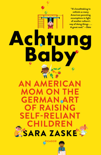 Achtung Baby: An American Mom on the German Art of Raising Self-Reliant Children book cover by Sara Zaske