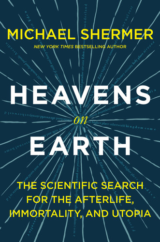 Heavens on Earth: The Scientific Search for the Afterlife, Immortality, and Utopia book cover by Michael Shermer