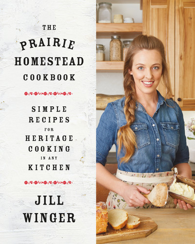 The Prairie Homestead Cookbook: Simple Recipes for Heritage Cooking in Any Kitchen book cover by Jill Winger