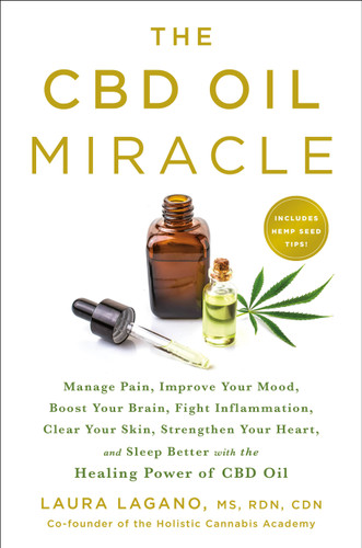 The CBD Oil Miracle: Manage Pain, Improve Your Mood, Boost Your Brain, Fight Inflammation, Clear Your Skin, Strengthen Your Heart, and Sleep Better with the Healing Power of CBD Oil book cover by Laura Lagano