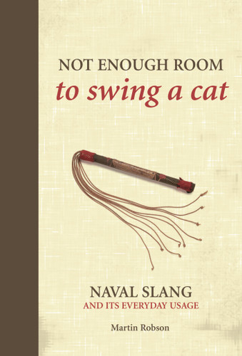 Not Enough Room to Swing a Cat: Naval slang and its everyday usage book cover by Martin Robson