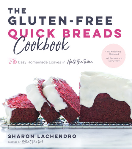 The Gluten-Free Quick Breads Cookbook: 75 Easy Homemade Loaves in Half the Time book cover by Sharon Lachendro