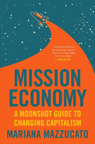 Mission Economy: A Moonshot Guide to Changing Capitalism book cover by Mariana Mazzucato