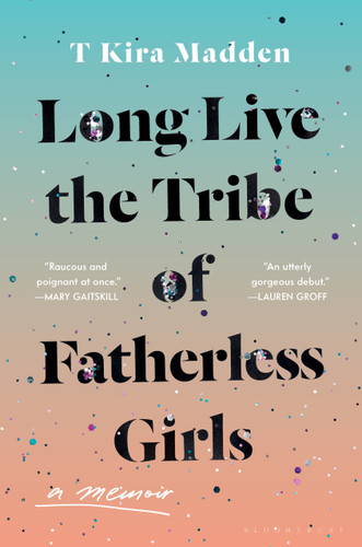 Long Live the Tribe of Fatherless Girls: A Memoir book cover by T Kira Madden