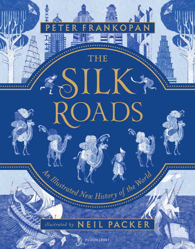 The Silk Roads: The Extraordinary History that created your World – Illustrated Edition book cover by Peter Frankopan