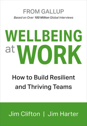 Wellbeing at Work: How to Build Resilient and Thriving Teams book cover by Jim Clifton, Jim Harter