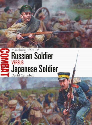 Russian Soldier vs Japanese Soldier: Manchuria 1904–05 (Combat) book cover by David Campbell