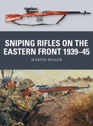 Sniping Rifles on the Eastern Front 1939–45 (Weapon #67) book cover by Martin Pegler