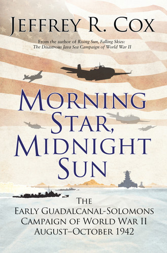 Morning Star, Midnight Sun: The Early Guadalcanal-Solomons Campaign of World War II August–October 1942 book cover by Jeffrey Cox