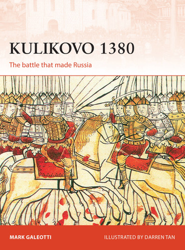 Kulikovo 1380: The battle that made Russia (Campaign #332) book cover by Mark Galeotti