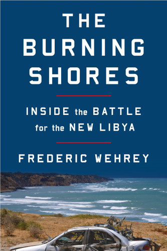 The Burning Shores: Inside the Battle for the New Libya book cover by Frederic Wehrey