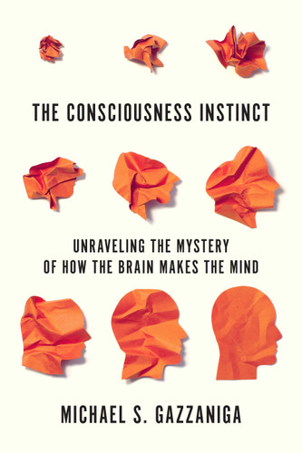 The Consciousness Instinct: Unraveling the Mystery of How the Brain Makes the Mind book cover by Michael S. Gazzaniga