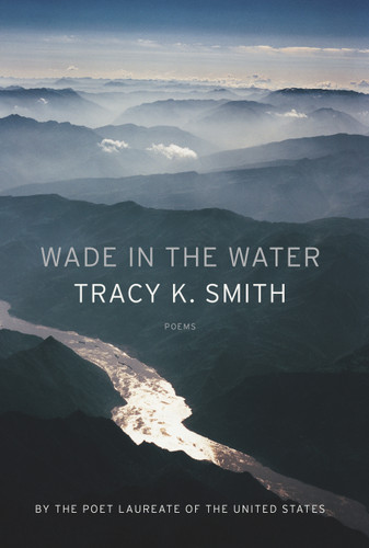 Wade in the Water: Poems book cover by Tracy K. Smith