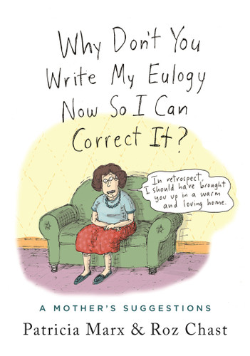 Why Don't You Write My Eulogy Now So I Can Correct It?: A Mother's Suggestions book cover by Patricia Marx