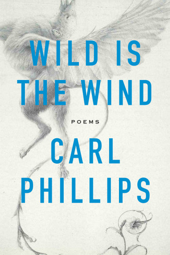 Wild Is the Wind: Poems book cover by Carl Phillips