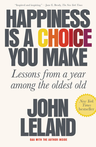 Happiness Is a Choice You Make: Lessons from a Year Among the Oldest Old book cover by John Leland
