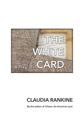 The White Card: A Play book cover by Claudia Rankine