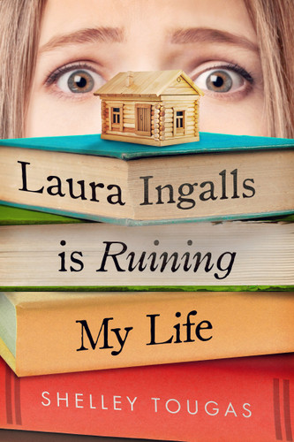 Laura Ingalls Is Ruining My Life book cover by Shelley Tougas