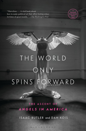 The World Only Spins Forward: The Ascent of Angels in America book cover by Isaac Butler, Dan Kois