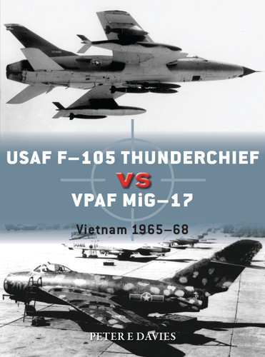 USAF F-105 Thunderchief vs VPAF MiG-17: Vietnam 1965–68 (Duel #95) book cover by Peter E. Davies