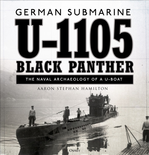 German submarine U-1105 'Black Panther': The naval archaeology of a U-boat book cover by Aaron Stephan Hamilton