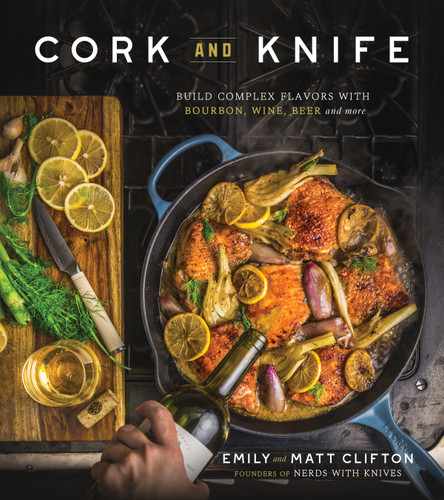 Cork and Knife: Build Complex Flavors with Bourbon, Wine, Beer and More book cover by Emily Clifton, Matt Clifton