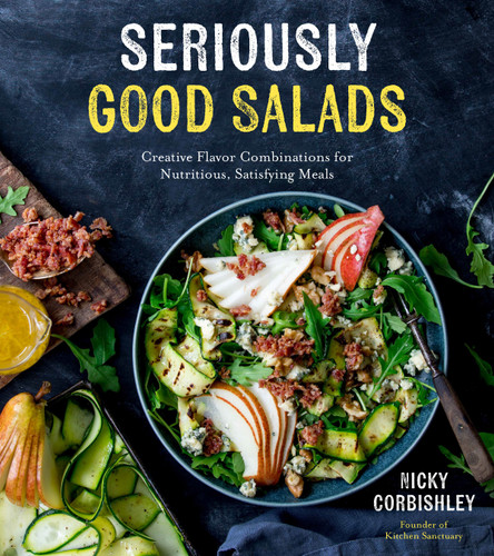 Seriously Good Salads: Creative Flavor Combinations for Nutritious, Satisfying Meals book cover by Nicky Corbishley
