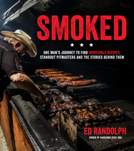 Smoked: One Man's Journey to Find Incredible Recipes, Standout Pitmasters and the Stories Behind Them book cover by Ed Randolph