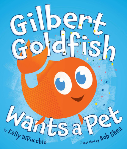 Gilbert Goldfish Wants a Pet book cover by Kelly DiPucchio